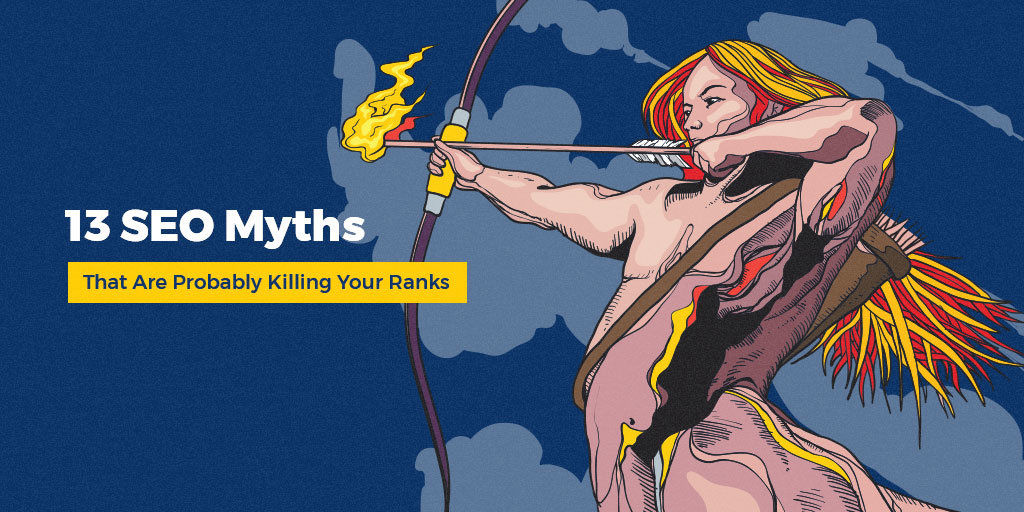 13 SEO Myths That Are Probably Killing Your Ranks